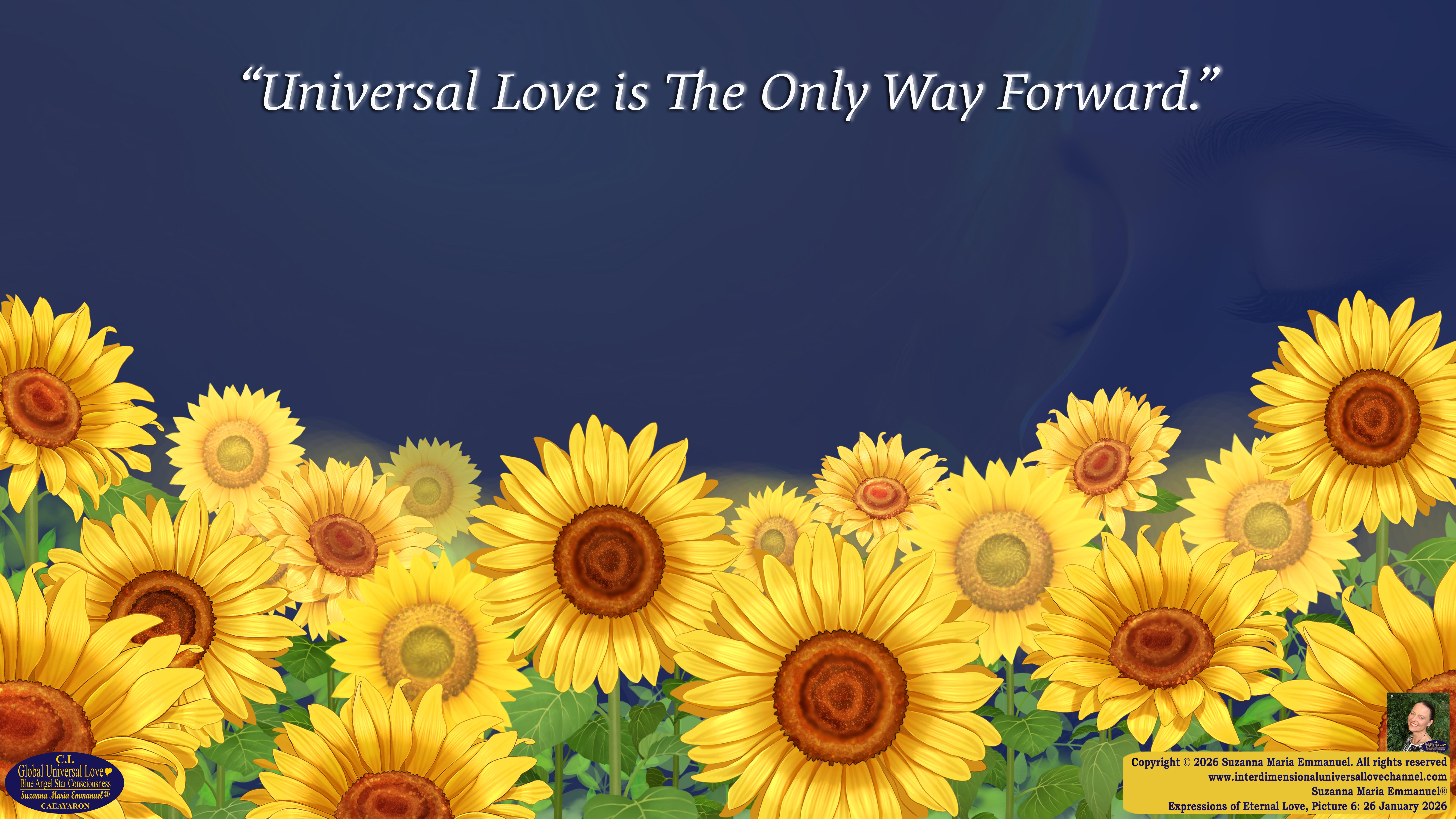 By Suzanna Maria Emmanuel:  "When all Original Sovereign Golden Sun People worked together within The Original Love of The Great Universe, in Divine Love, they all wanted life to begin so much from their own and Original Golden Soul-Sun Activated Hearts, in The Original Golden Soul-Sun Consciousness Dimensions of Love, together as One Field of Energy.  When The Original Sovereign Universal Love, Light and Life Grid Programmer, C.Q. Laeayaraesea, knew all their Greatest Golden Heart Desires from their Original Hearts for Life to exist on their Original Blue Star Planets, in The Love, that is when she could begin to ask CAEAYARON, THE ORIGINAL SOVEREIGN MAGNETIC MASTER, to designate Magnetic Fields for all the Original People to exist in The Love, on The Original Blue Star Planets, within all their Original Golden Soul-Sun Pineal Activated Desires of Love, Life, and their Highest Truth to come in, forever." 