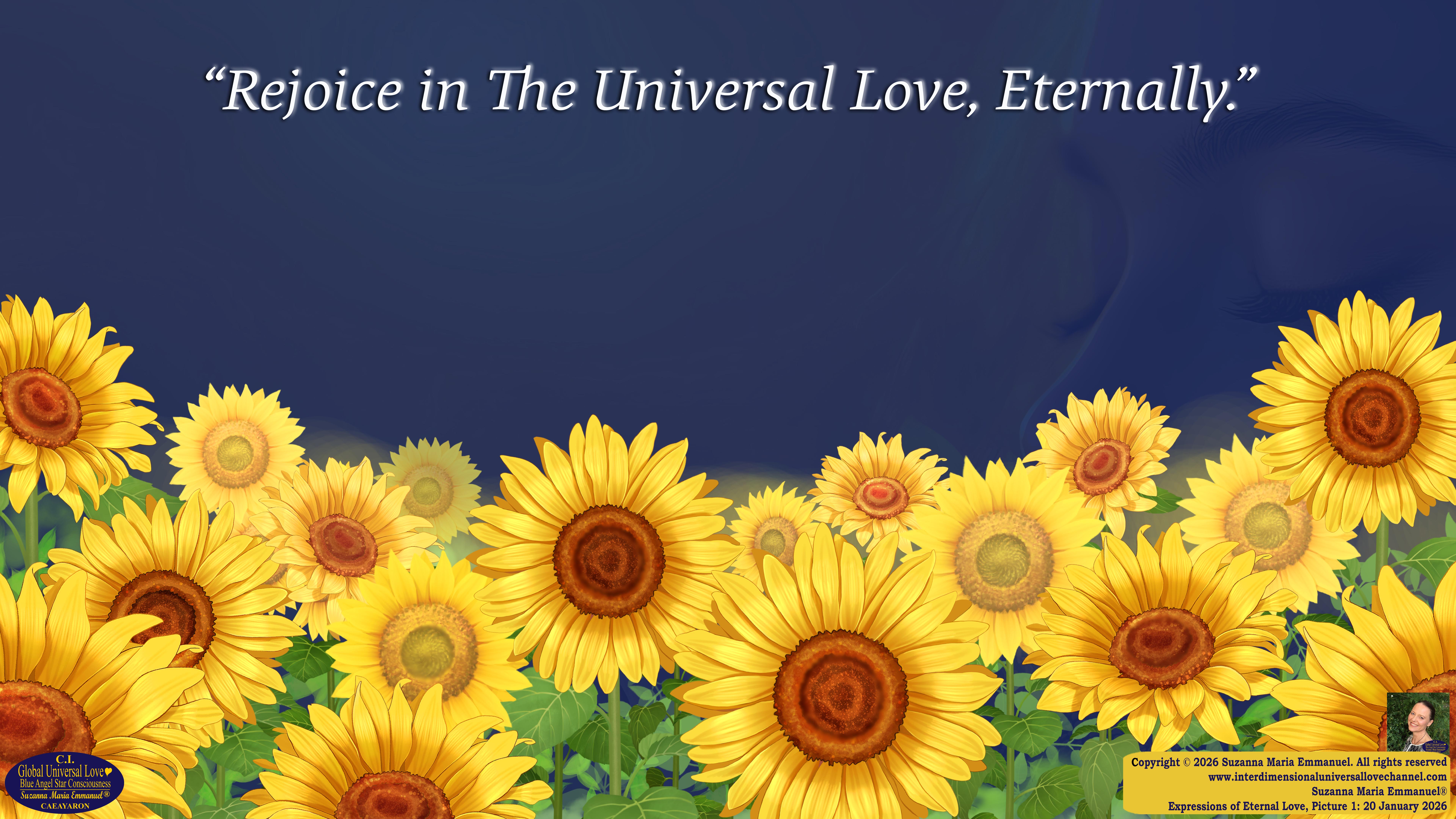 By Suzanna Maria Emmanuel:  "When all Original Sovereign Golden Sun People worked together within The Original Love of The Great Universe, in Divine Love, they all wanted life to begin so much from their own and Original Golden Soul-Sun Activated Hearts, in The Original Golden Soul-Sun Consciousness Dimensions of Love, together as One Field of Energy.  When The Original Sovereign Universal Love, Light and Life Grid Programmer, C.Q. Laeayaraesea, knew all their Greatest Golden Heart Desires from their Original Hearts for Life to exist on their Original Blue Star Planets, in The Love, that is when she could begin to ask CAEAYARON, THE ORIGINAL SOVEREIGN MAGNETIC MASTER, to designate Magnetic Fields for all the Original People to exist in The Love, on The Original Blue Star Planets, within all their Original Golden Soul-Sun Pineal Activated Desires of Love, Life, and their Highest Truth to come in, forever." 